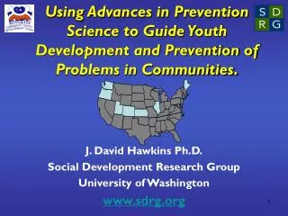 J. David Hawkins Ph.D. Social Development Research Group University of Washington sdrg