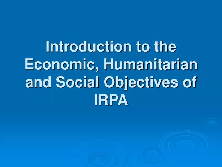 introduction to the economic humanitarian and social objectives of irpa