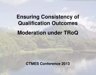 Ensuring Consistency of Qualification Outcomes Moderation under TRoQ CTMES Conference 2013
