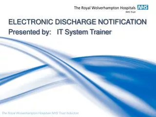 ELECTRONIC DISCHARGE NOTIFICATION Presented by: IT System Trainer