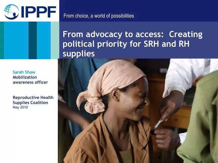 from advocacy to access creating political priority for srh and rh supplies