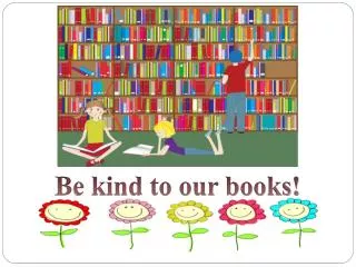 Be kind to our books !