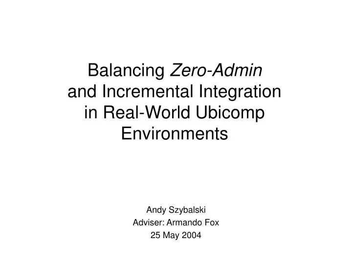 balancing zero admin and incremental integration in real world ubicomp environments