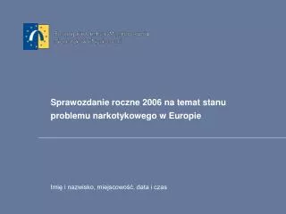 Sprawozdanie roczne 2006 na temat stanu problemu narkotykowego w Europie