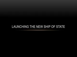 Launching the New Ship of State