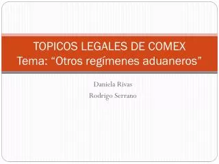 TOPICOS LEGALES DE COMEX Tema: “Otros regímenes aduaneros”