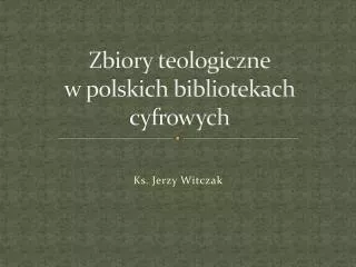 Zbiory teologiczne w polskich bibliotekach cyfrowych