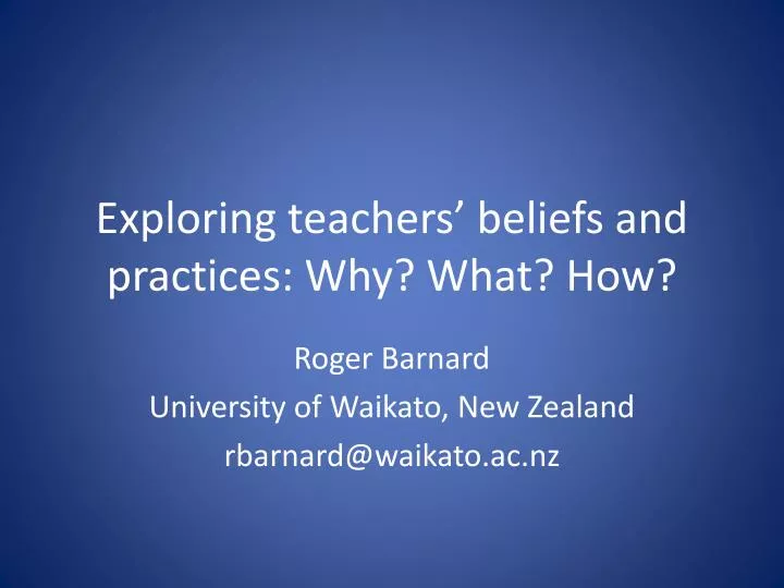 exploring t eachers beliefs and practices why what how