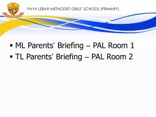 ML Parents ’ Briefing – PAL Room 1 TL Parents ’ Briefing – PAL Room 2