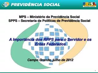MPS – Ministério da Previdência Social SPPS – Secretaria de Políticas de Previdência Social