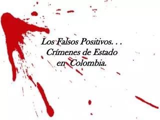 Los Falsos Positivos. . . Crímenes de Estado en Colombia.