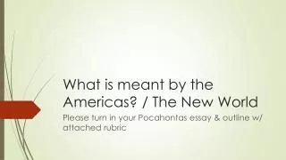 What is meant by the Americas? / The New World
