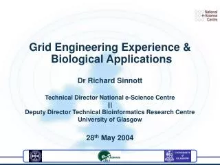 Grid Engineering Experience &amp; Biological Applications Dr Richard Sinnott