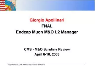 Giorgio Apollinari FNAL Endcap Muon M&amp;O L2 Manager CMS - M&amp;O Scrutiny Review April 8-10, 2003