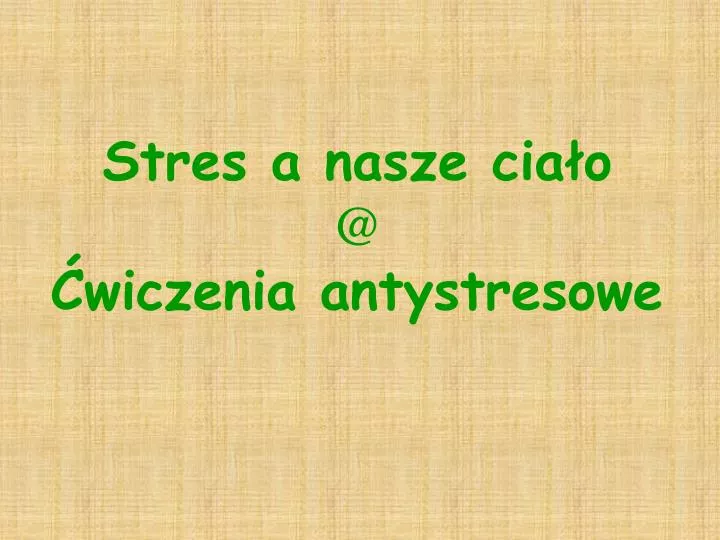 stres a nasze cia o @ wiczenia antystresowe