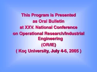 This Program is Presented as Oral Bulletin at XXV. National Conference