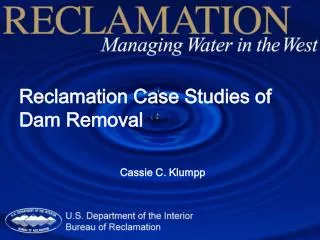 Reclamation Case Studies of Dam Removal