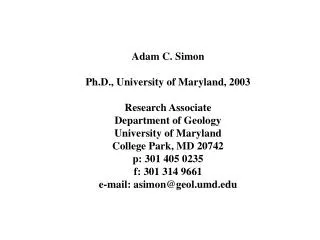 Adam C. Simon Ph.D., University of Maryland, 2003 Research Associate Department of Geology