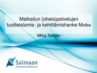 Matkailun (oheis)palvelujen tuotteistamis- ja kehittämishanke M otke Mika Tonder
