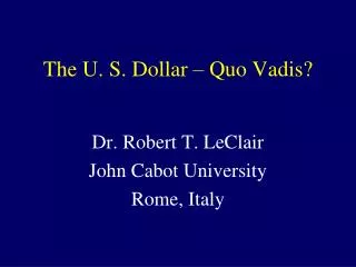 The U. S. Dollar – Quo Vadis?