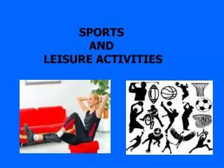 SPORTS AND LEISURE ACTIVITIES