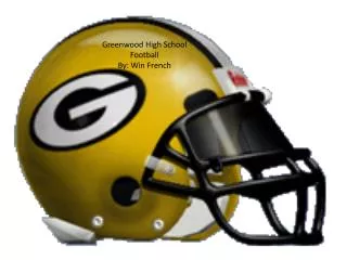 Greenwood High School Football By: Win French