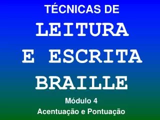 TÉCNICAS DE LEITURA E ESCRITA BRAILLE