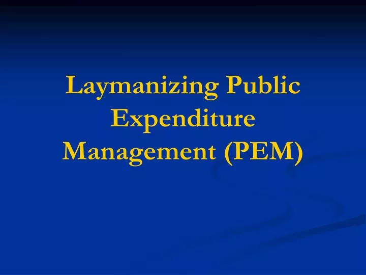 laymanizing public expenditure management pem