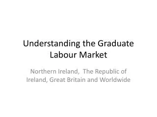 Understanding the Graduate Labour Market