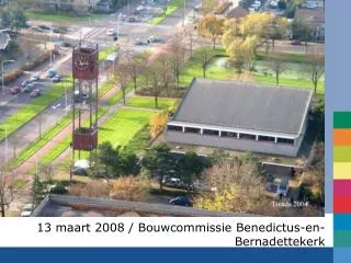 13 maart 2008 / Bouwcommissie Benedictus-en-Bernadettekerk