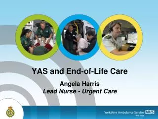 YAS and End-of-Life Care Angela Harris Lead Nurse - Urgent Care