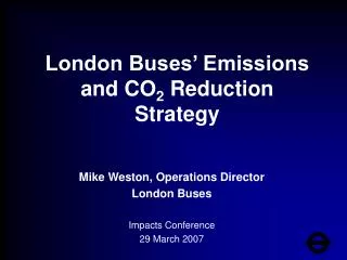 Mike Weston, Operations Director London Buses Impacts Conference 29 March 2007