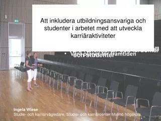 Ingela Wiese Studie- och karriärvägledare, Studie- och karriärcenter Malmö högskola