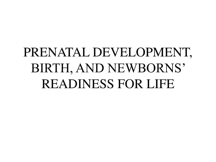 prenatal development birth and newborns readiness for life