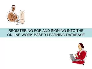 REGISTERING FOR AND SIGNING INTO THE ONLINE WORK-BASED LEARNING DATABASE