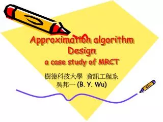 Approximation algorithm Design a case study of MRCT