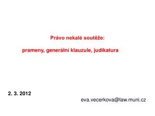 Právo nekalé soutěže: 	prameny, generální klauzule, judikatura 2. 3. 2012