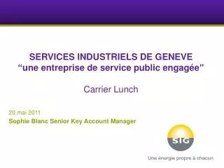 SERVICES INDUSTRIELS DE GENEVE “ une entreprise de service public engagée ” Carrier Lunch