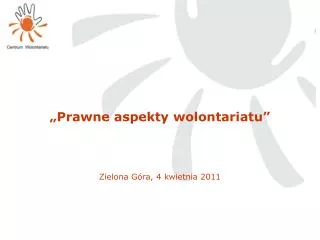 „Prawne aspekty wolontariatu” Zielona Góra, 4 kwietnia 2011