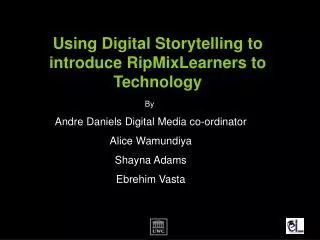 Using Digital Storytelling to introduce RipMixLearners to Technology