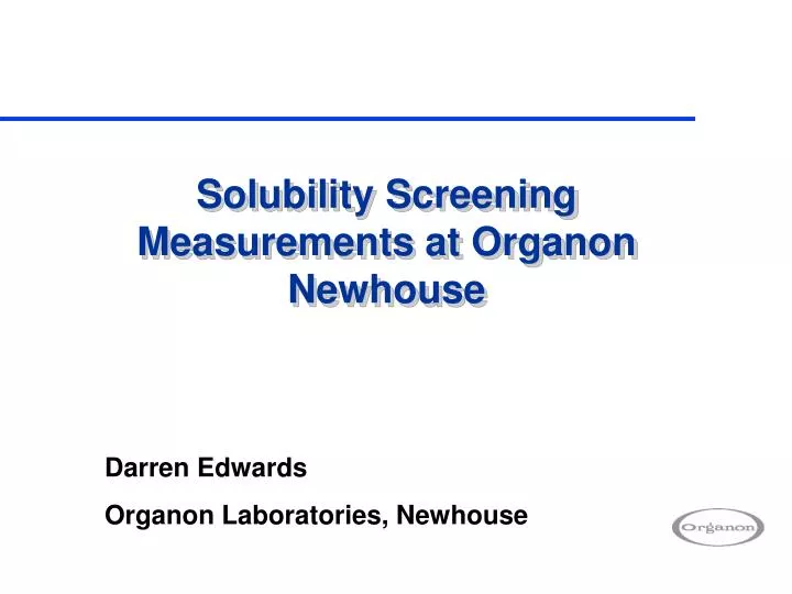 solubility screening measurements at organon newhouse
