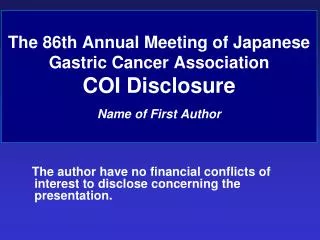 The 86th Annual Meeting of Japanese Gastric Cancer Association COI Disclosure Name of First Author