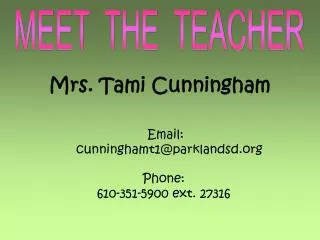 Mrs. Tami Cunningham Email: cunninghamt1@parklandsd Phone: