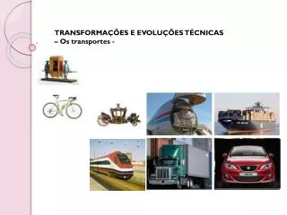 TRANSFORMAÇÕES E EVOLUÇÕES TÉCNICAS – Os transportes -