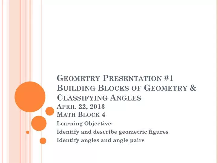 geometry presentation 1 building blocks of geometry classifying angles april 22 2013 math block 4