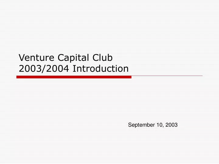 venture capital club 2003 2004 introduction