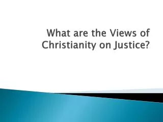What are the Views of Christianity on Justice ?