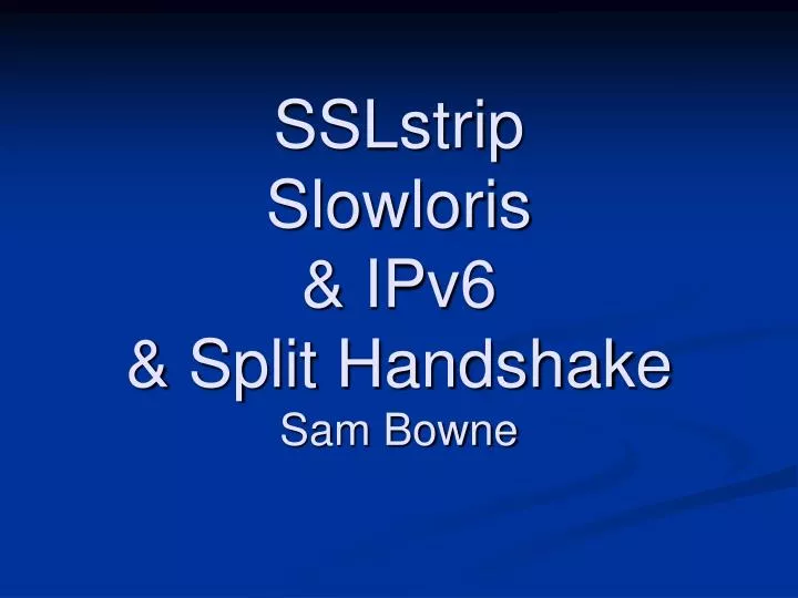 sslstrip slowloris ipv6 split handshake sam bowne