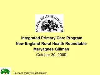 Integrated Primary Care Program New England Rural Health Roundtable Maryagnes Gillman