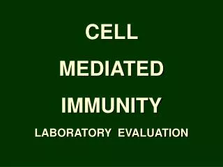CELL MEDIATED IMMUNITY LABORATORY EVALUATION
